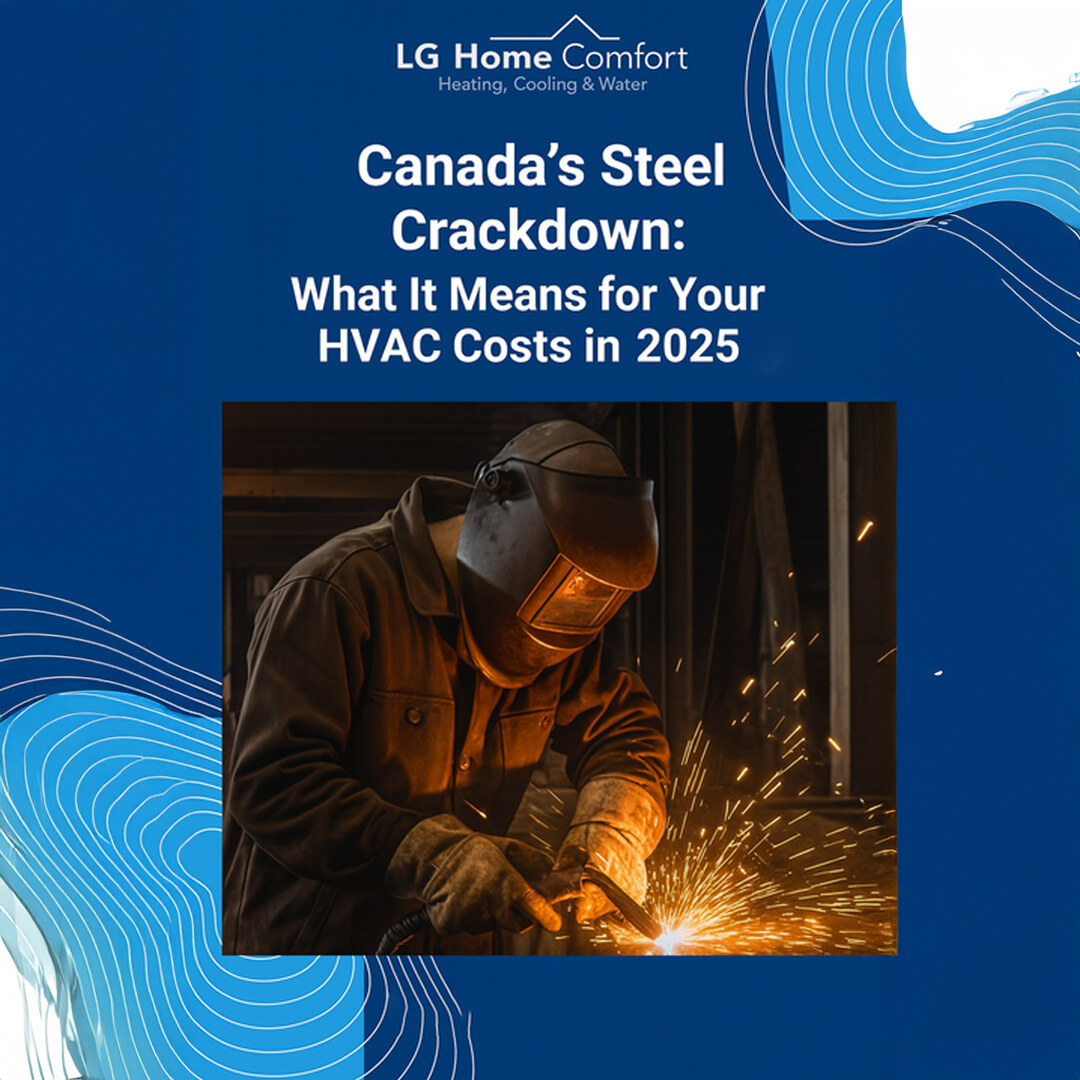 Canada’s Steel Crackdown: What It Means for Your HVAC Costs in 2025